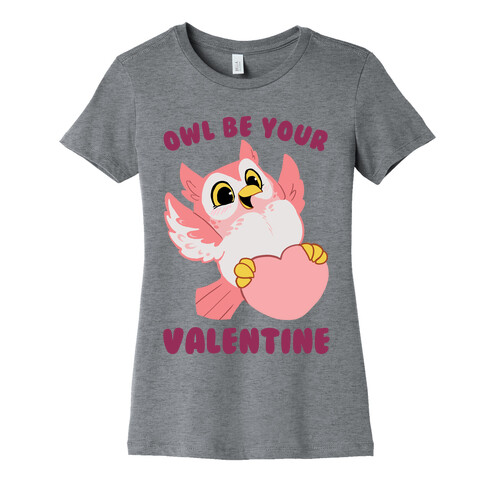 Owl Be Your Valentine! Womens T-Shirt