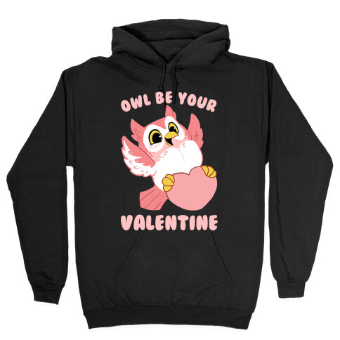 Owl Be Your Valentine! Hooded Sweatshirt