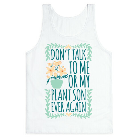 Don't Talk To Me Or My Plant Son Ever Again Tank Top