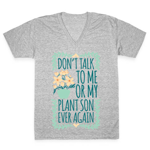 Don't Talk To Me Or My Plant Son Ever Again V-Neck Tee Shirt