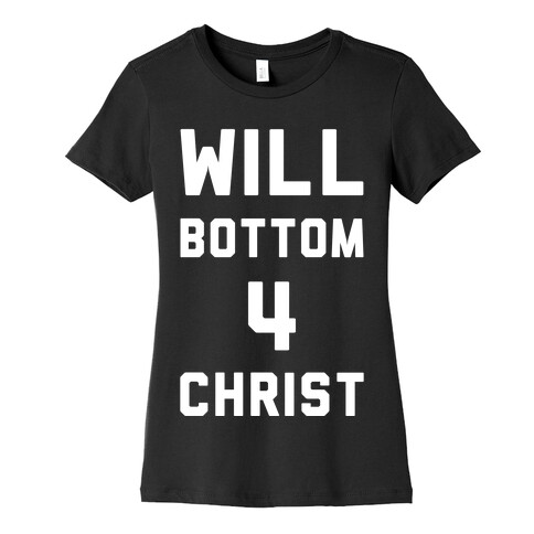 Will Bottom 4 Christ Womens T-Shirt