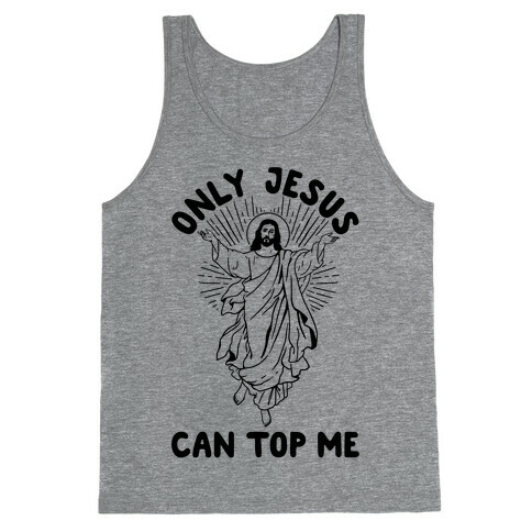 Only Jesus Can Top Me Tank Top