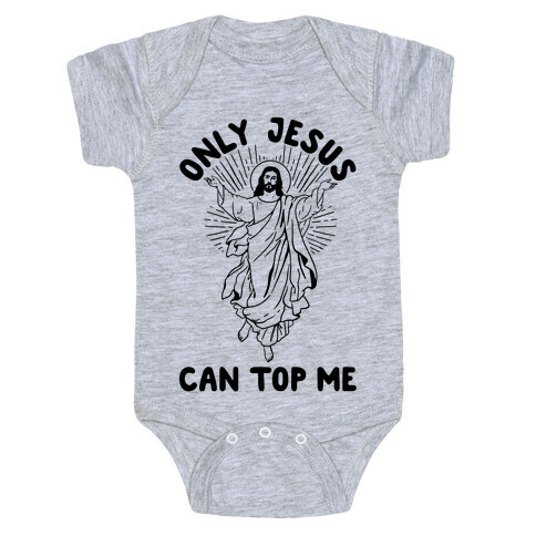 Only Jesus Can Top Me Baby One-Piece