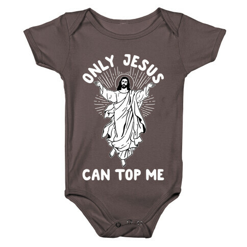 Only Jesus Can Top Me Baby One-Piece