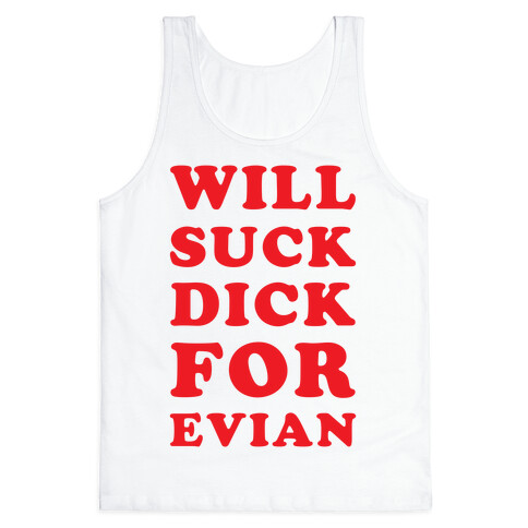 Will Suck Dick for Evian Tank Top