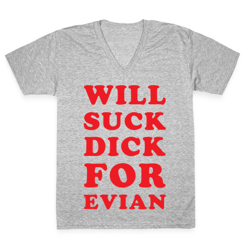 Will Suck Dick for Evian V-Neck Tee Shirt