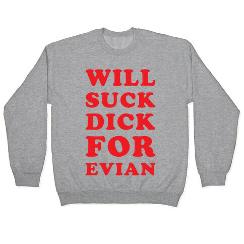 Will Suck Dick for Evian Pullover