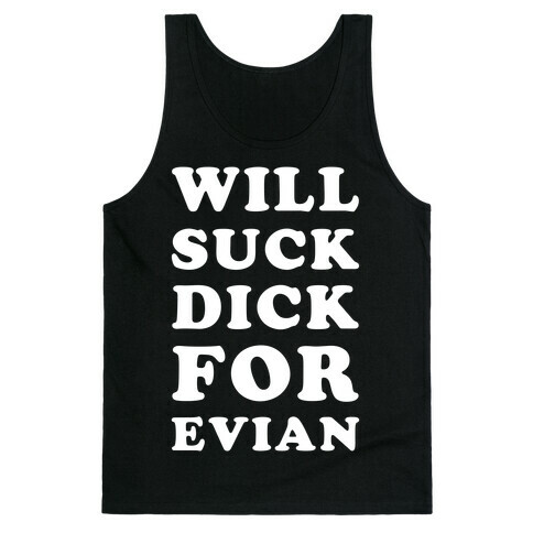 Will Suck Dick for Evian Tank Top