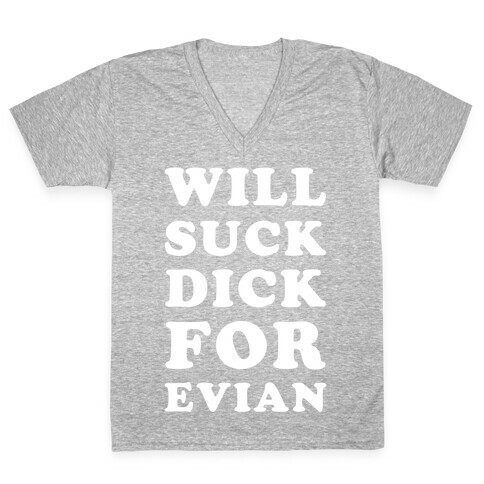 Will Suck Dick for Evian V-Neck Tee Shirt