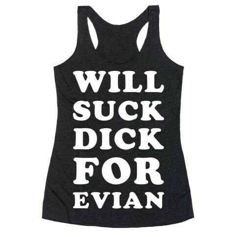 Will Suck Dick for Evian Racerback Tank Top