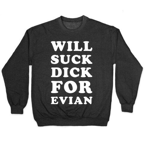Will Suck Dick for Evian Pullover