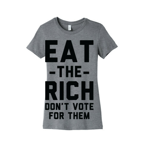Eat the Rich Don't Vote For Them Womens T-Shirt