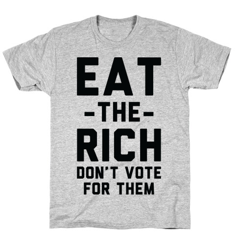 Eat the Rich Don't Vote For Them T-Shirt