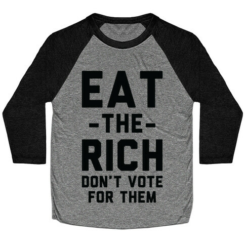 Eat the Rich Don't Vote For Them Baseball Tee
