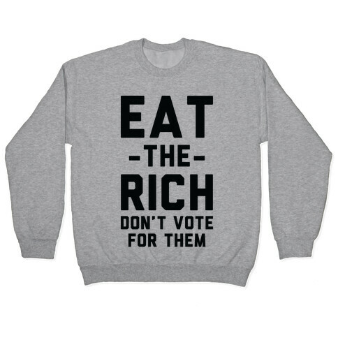 Eat the Rich Don't Vote For Them Pullover
