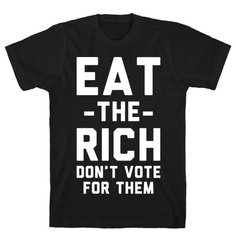 Eat the Rich Don't Vote For Them T-Shirt