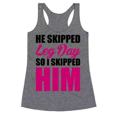 He Skipped Leg Day Racerback Tank Top