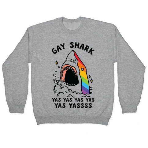 Gay Shark Yas Yas Yas Yas Yassss Pullover