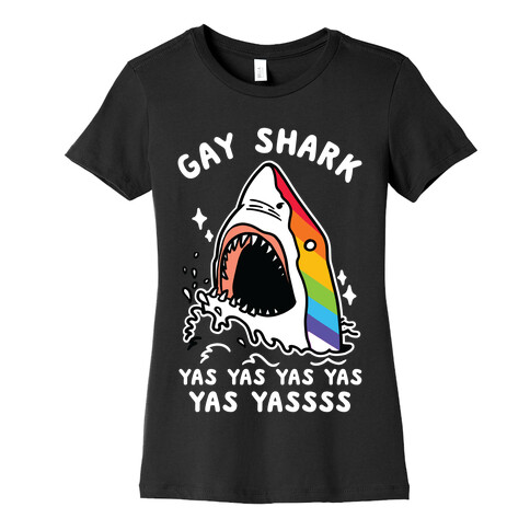 Gay Shark Yas Yas Yas Yas Yassss Womens T-Shirt