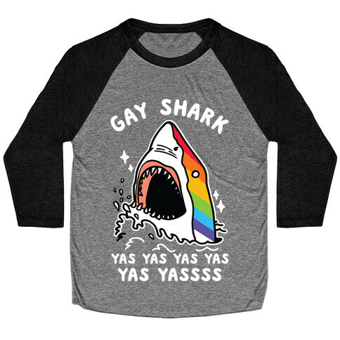 Gay Shark Yas Yas Yas Yas Yassss Baseball Tee