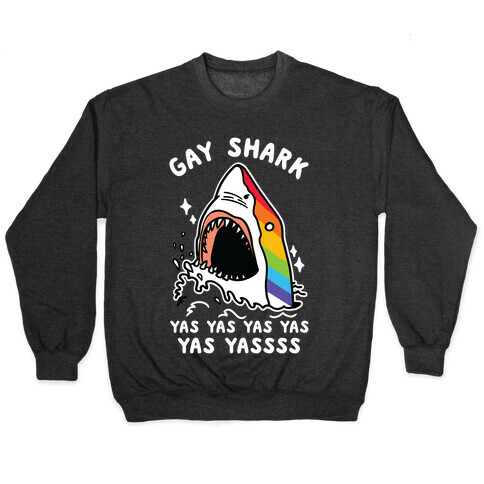 Gay Shark Yas Yas Yas Yas Yassss Pullover