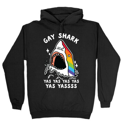 Gay Shark Yas Yas Yas Yas Yassss Hooded Sweatshirt
