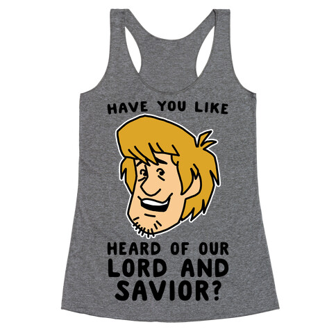 Have You Like Heard of Our Lord and Savior - Shaggy Racerback Tank Top