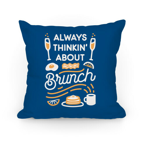 Always Thinkin' About Brunch Pillow