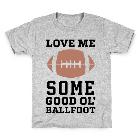 Love Me Some Good Ol' Ballfoot Kids T-Shirt