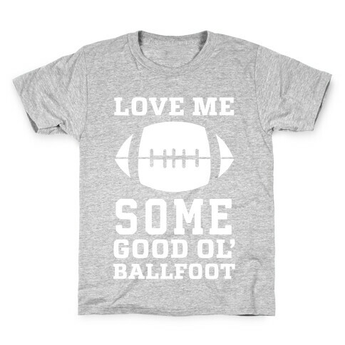 Love Me Some Good Ol' Ballfoot Kids T-Shirt