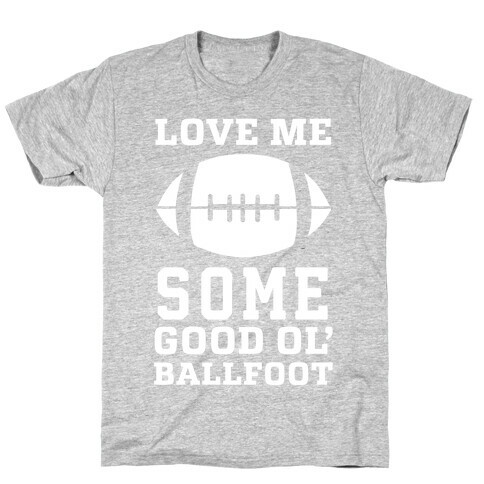 Love Me Some Good Ol' Ballfoot T-Shirt