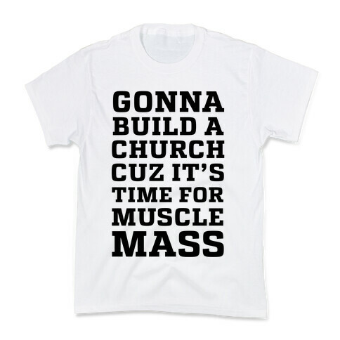 Gonna Build a Chuch cuz it's Time for Muscle Mass Kids T-Shirt