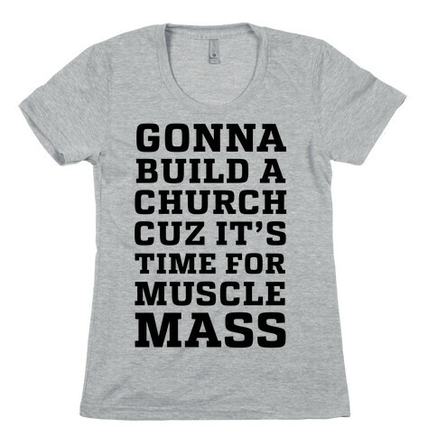 Gonna Build a Chuch cuz it's Time for Muscle Mass Womens T-Shirt