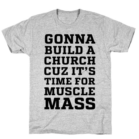 Gonna Build a Chuch cuz it's Time for Muscle Mass T-Shirt