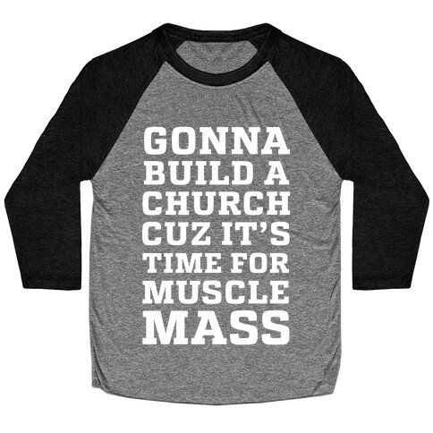 Gonna Build a Chuch cuz it's Time for Muscle Mass Baseball Tee