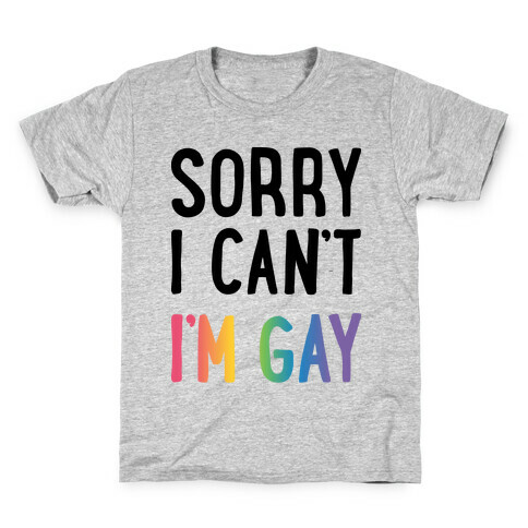 Sorry I Can't I'm Gay Kids T-Shirt