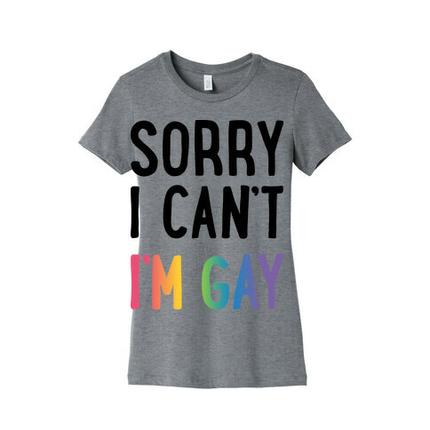 Sorry I Can't I'm Gay Womens T-Shirt