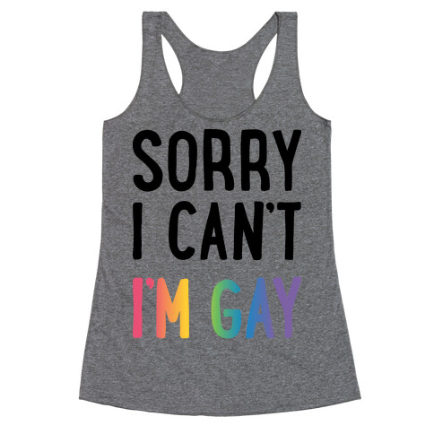 Sorry I Can't I'm Gay Racerback Tank Top
