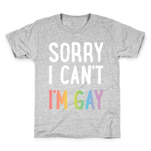 Sorry I Can't I'm Gay Kids T-Shirt