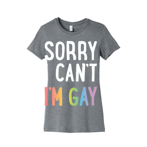 Sorry I Can't I'm Gay Womens T-Shirt