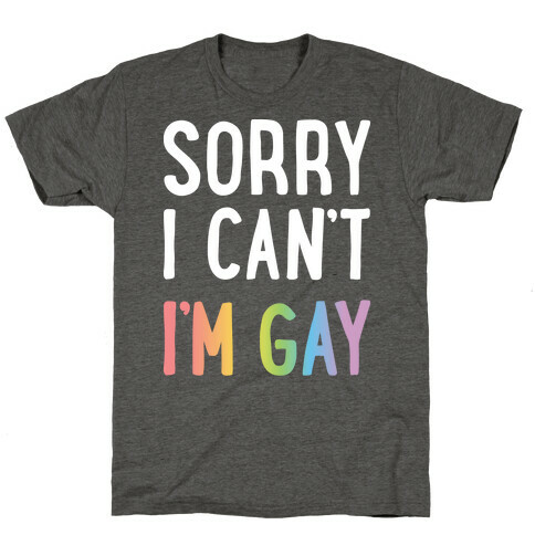Sorry I Can't I'm Gay T-Shirt