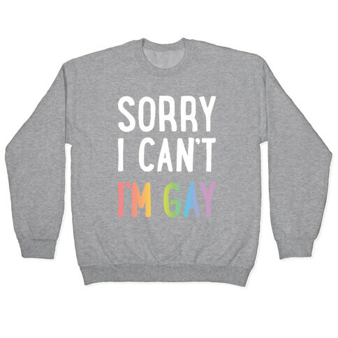 Sorry I Can't I'm Gay Pullover