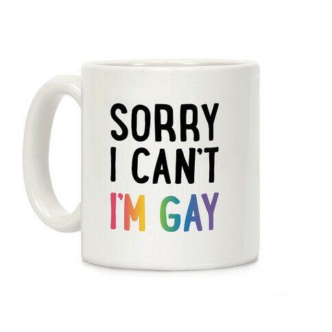 Sorry I Can't I'm Gay Coffee Mug