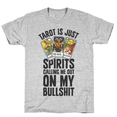 Tarot is Just Spirits Calling Me Out on my Bullshit T-Shirt