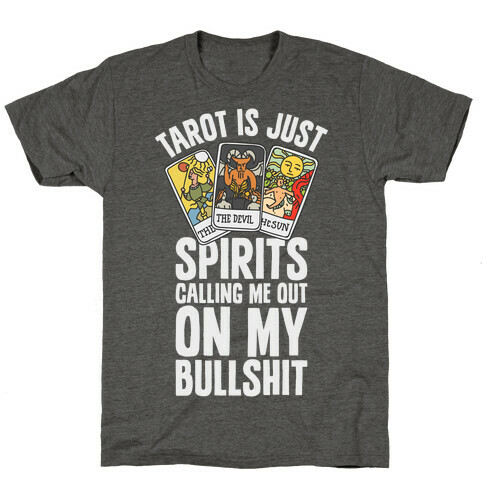 Tarot is Just Spirits Calling Me Out on my Bullshit T-Shirt