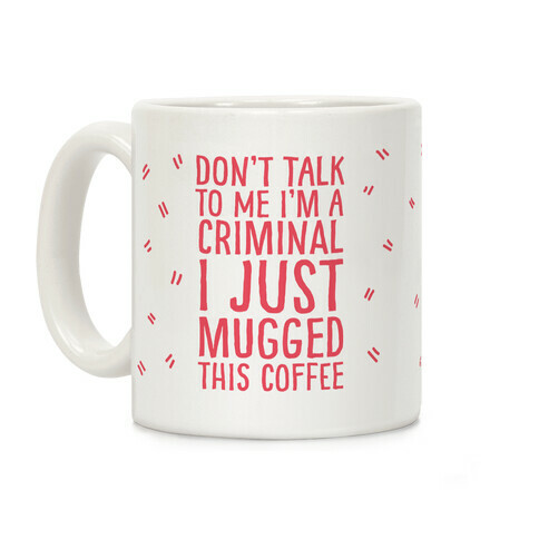 I Just Mugged This Coffee Coffee Mug