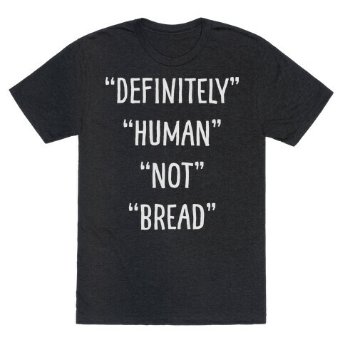 Definitely Human Not Bread T-Shirt