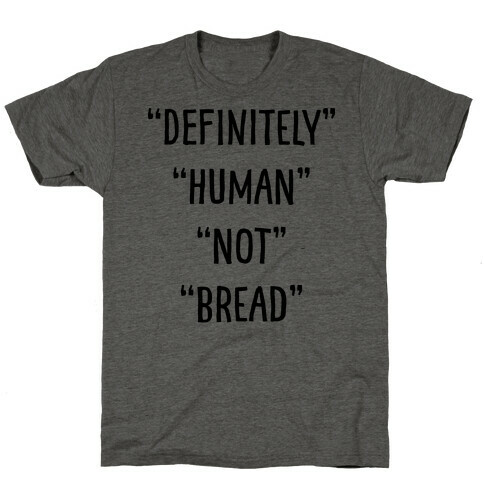 Definitely Human Not Bread T-Shirt