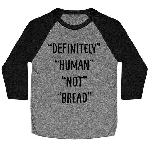 Definitely Human Not Bread Baseball Tee