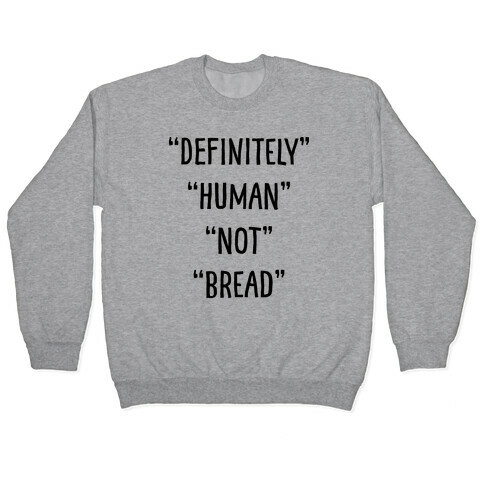 Definitely Human Not Bread Pullover